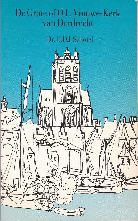 De Grote of O.L. Vrouwe-Kerk van Dordrecht  G.D.J. Schotel, Dr. G.D.J. Schotel, Ophalen of Verzenden, 20e eeuw of later, Gelezen