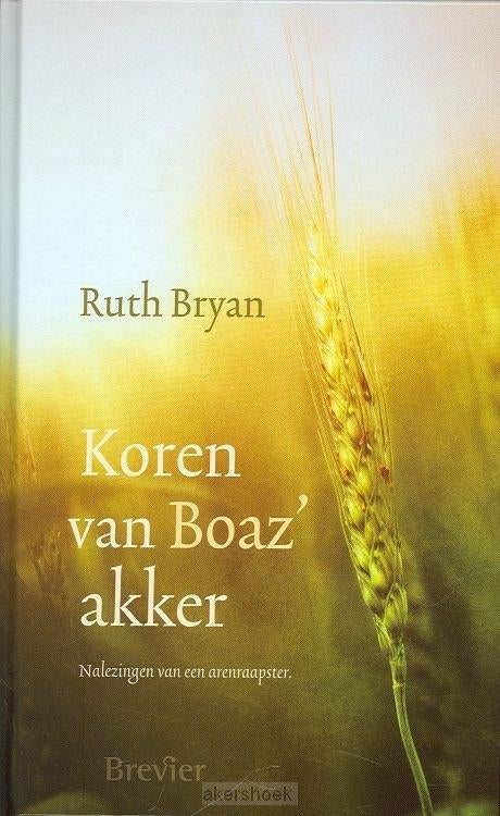 Ruth Bryan: Koren van Boaz’ akker., Boeken, Christendom | Protestants, Ophalen of Verzenden, Zo goed als nieuw, Ruth Bryan