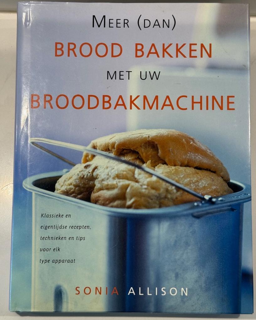 Brood bakken met uw broodbakmachine, Sonia Allison, Overige typen, Ophalen of Verzenden, Zo goed als nieuw
