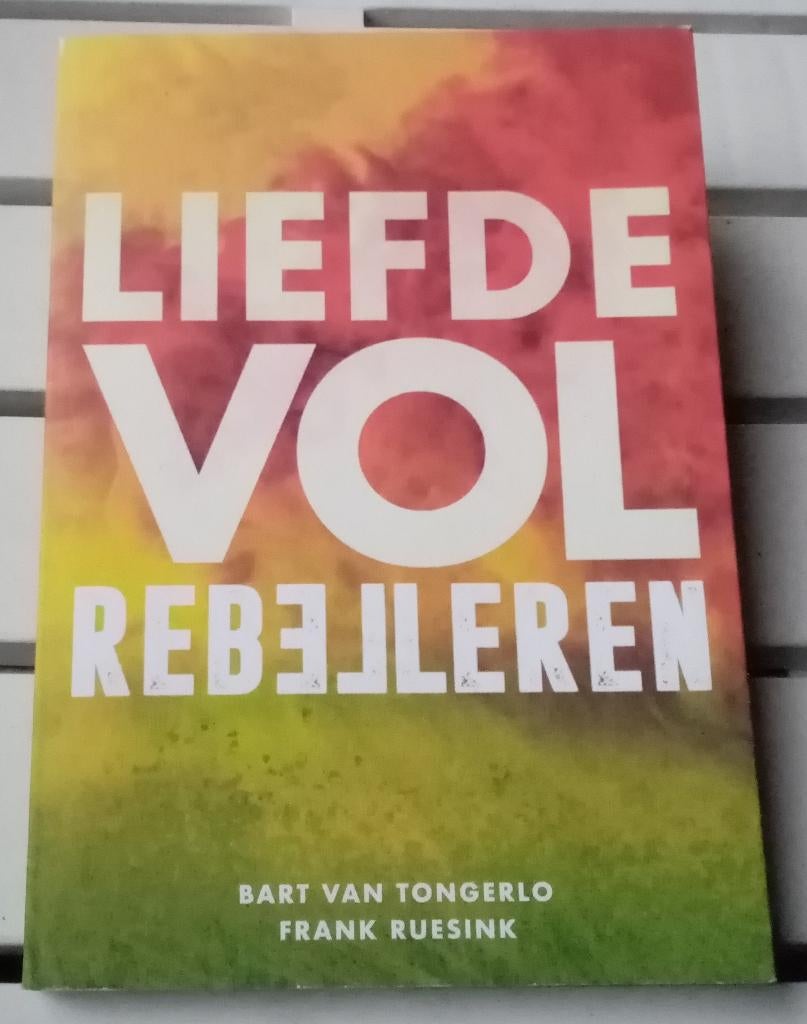 LIEFDEVOL RBELLEREN * Bart van Tongerlo | Frank Ruesink, Boeken, Politiek en Maatschappij, Gelezen, Maatschappij en Samenleving