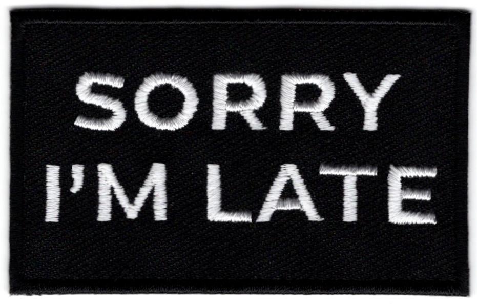 Sorry I'm Late stoffen opstrijk patch embleem, Verzenden