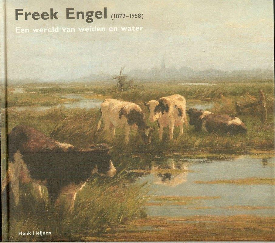 FREEK ENGEL 1872-1958 Een wereld van weiden en water door, Ophalen of Verzenden, Zo goed als nieuw