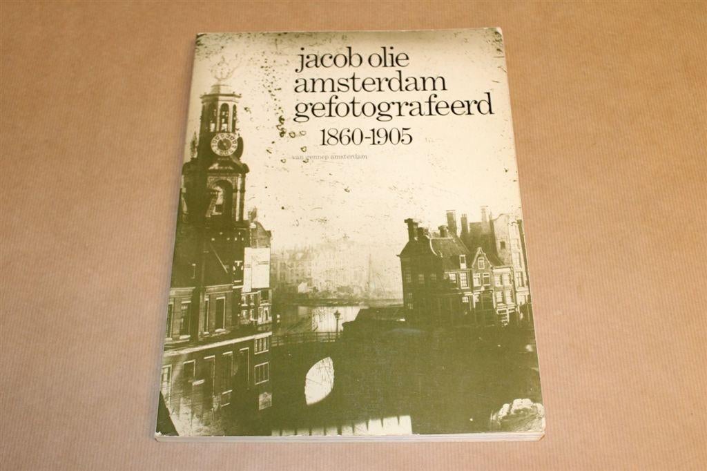 Amsterdam gefotografeerd 1860-1905 - Jacob Olie, Ophalen of Verzenden, Zo goed als nieuw