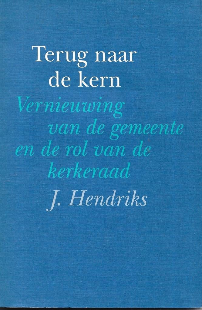 J. Hendriks - Terug naar de kern, Ophalen of Verzenden, Zo goed als nieuw, J. Hendriks