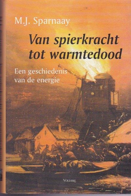M.J. Sparnaay - Van spierkracht tot warmtedood, Overige wetenschappen, Ophalen of Verzenden, Zo goed als nieuw, M.J. Sparnaay