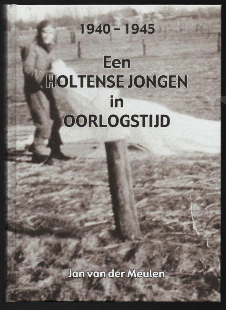 WO2 ~ Een Holtense jongen in oorlogstijd ~ J. v.d. Meulen, Boeken, Verzenden, 20e eeuw of later, Zo goed als nieuw