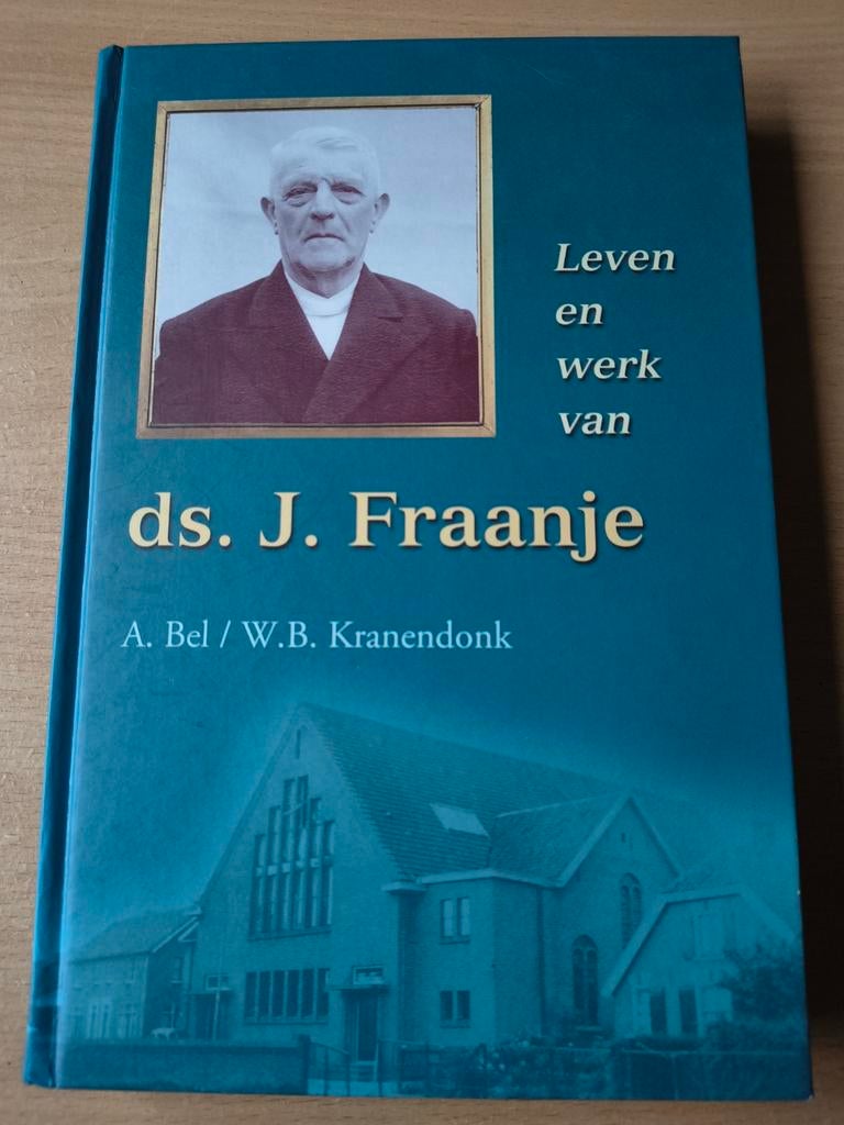 Leven en werk van Ds J Fraanje. A Bel/WB Kranendonk, Boeken, Godsdienst en Theologie, Christendom | Protestants, Ophalen of Verzenden