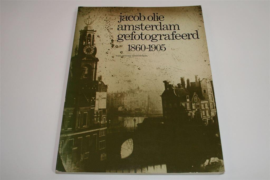 Amsterdam Gefotografeerd [1860-1905] — Door Jacob Olie, Ophalen of Verzenden, Gelezen