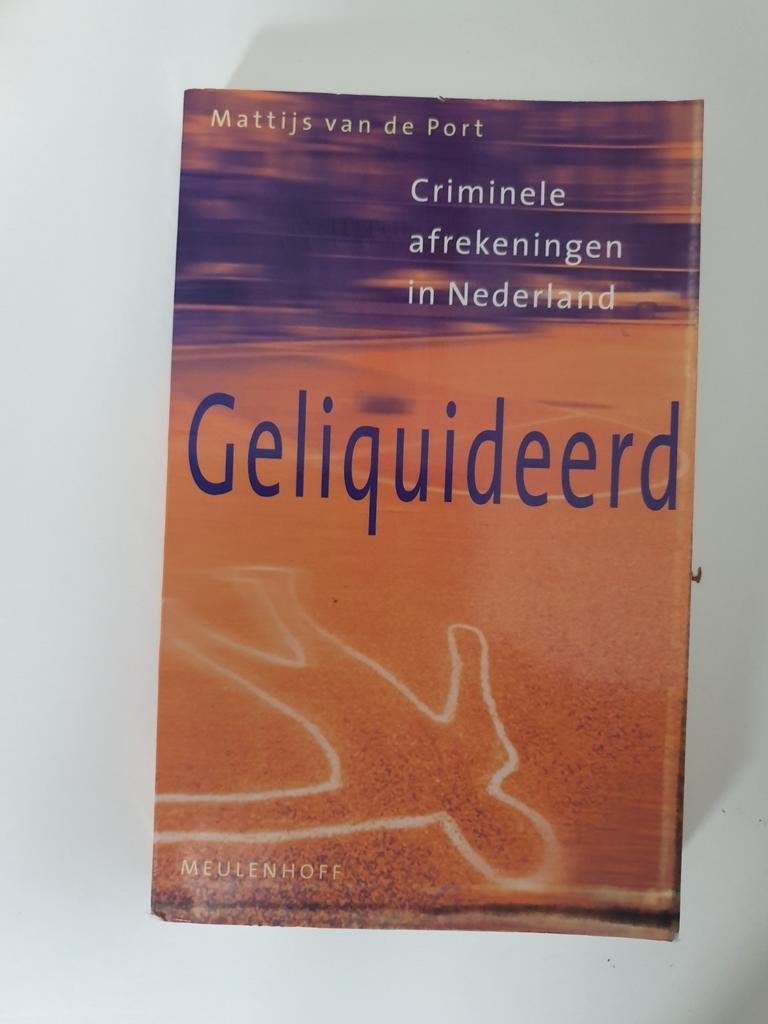 Geliquideerd: Criminele afrekeningen in Nederland, Ophalen of Verzenden, Gelezen, Mattijs van de Port
