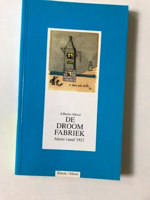 De Droomfabriek ,  Alessi vanaf 1921,  van Alberto Alessi, Ophalen of Verzenden, Zo goed als nieuw, Overige onderwerpen, Alberto Alessi