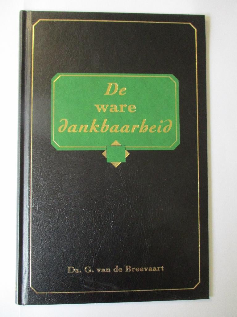 Ds. G. van de Breevaart: De ware dankbaarheid., Gelezen, Ds. G. van de Breevaart, Christendom | Protestants, Ophalen of Verzenden