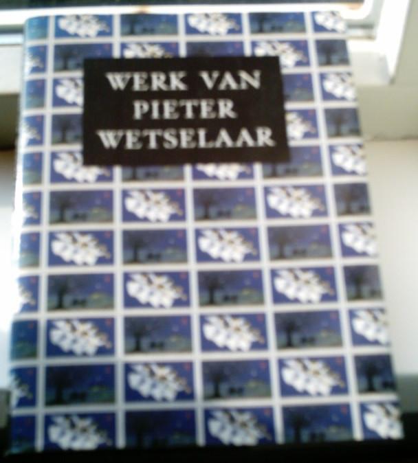 Werk van Pieter Wetselaar. Rudolf Ekkart. ISBN 9060116119., Ophalen of Verzenden, Zo goed als nieuw