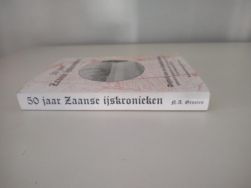 50 jaar Zaanse ijskronieken N.A. Grootes 2e druk 1984, 20e eeuw of later, N. A. Grootes, Ophalen of Verzenden, Zo goed als nieuw
