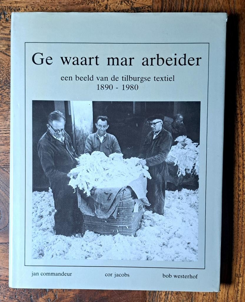 Ge waart mar arbeider (Beeld van Tilburgse textiel 1890-1980, 20e eeuw of later, Commandeur&Jacobs&Westerhof, Nieuw, Ophalen of Verzenden