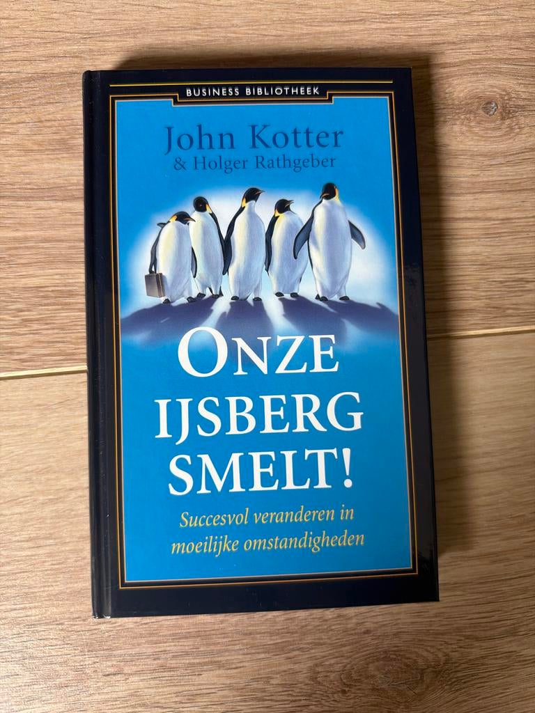 Onze IJsberg Smelt! - John Kotter & Holger Rathgeber, Ophalen of Verzenden, Zo goed als nieuw, Management