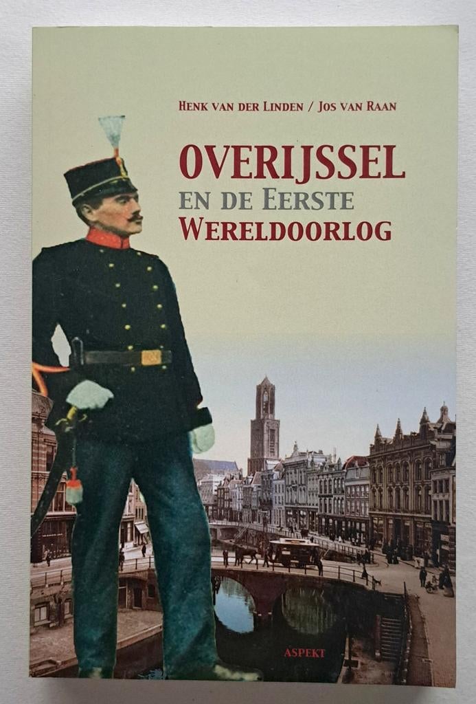 Overijssel en de Eerste Wereldoorlog - vd Linden & v Raan, Henk van der Linden & Jos van Raan, Verzenden, Nieuw, Voor 1940