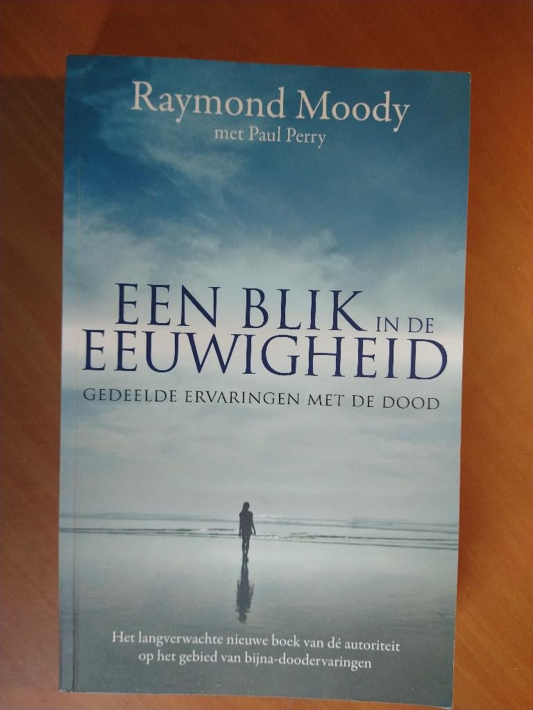 Moody, Raymond; Perry, Paul. Een blik in de eeuwigheid, Boeken, Ophalen of Verzenden, Zo goed als nieuw, Spiritualiteit algemeen