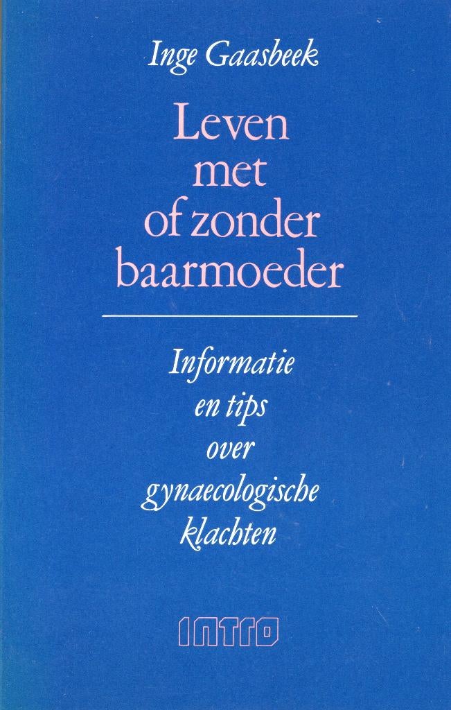 Leven Met Of Zonder Baarmoeder - Inge Gaasbeek BOEK, Ophalen of Verzenden, Zo goed als nieuw, Zwangerschap en Bevalling, Inge Gaasbeek
