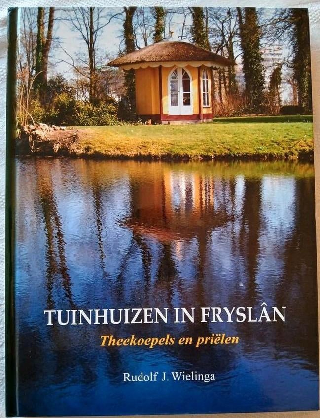 Tuinhuizen in Fryslân Theekoepels en Priëlen Rudolf Wielinga, Ophalen of Verzenden, Zo goed als nieuw, Overige onderwerpen, Rudolf J. Wielinga