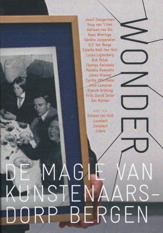 Wonder - De magie van kunstenaarsdorp Bergen Auteurs:, Boeken, Ophalen of Verzenden, Zo goed als nieuw