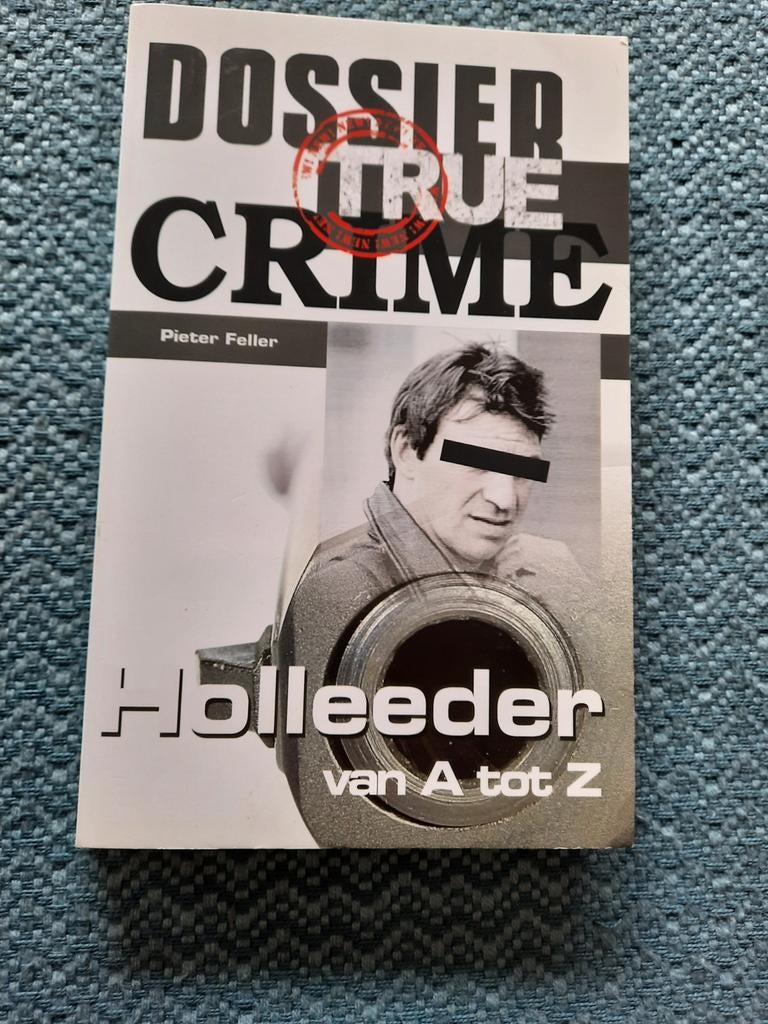 Dossier True Crime: Holleeder van A tot Z - Pieter Feller, Ophalen of Verzenden, Zo goed als nieuw, Pieter Feller, Overige