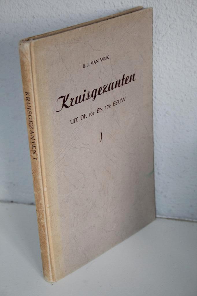 B.J. van Wijk - Kruisgezanten uit de 16e en 17e eeuw, Boeken, Ophalen of Verzenden, Gelezen, Christendom | Protestants