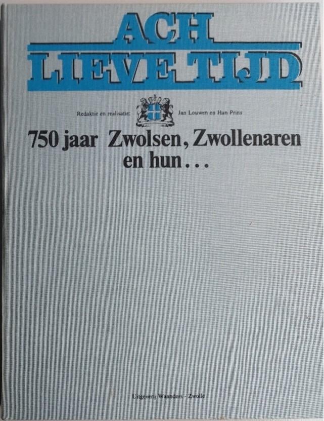 Ach lieve tijd 750 jaar Zwolsen, Zwollenaren en hun …, Boeken, Geschiedenis | Stad en Regio, 14e eeuw of eerder, Ophalen of Verzenden